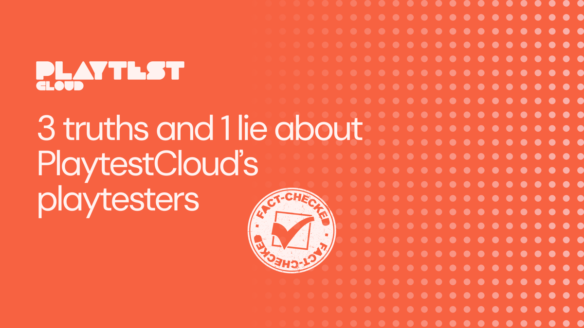 Three truths and a lie about PlaytestCloud’s playtesters