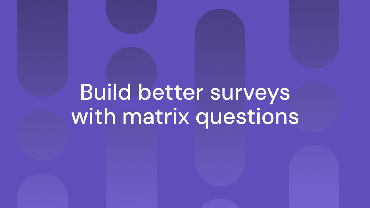 Better scale questions: matrix questions are now in surveys and screeners